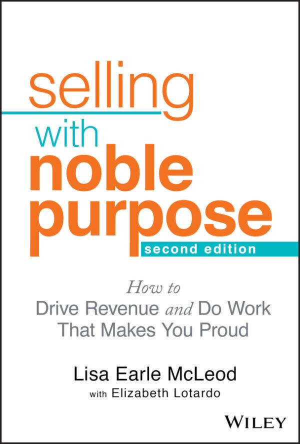 Selling with noble purpose, 2e - how to drive revenue and do work that makes you proud Ebook